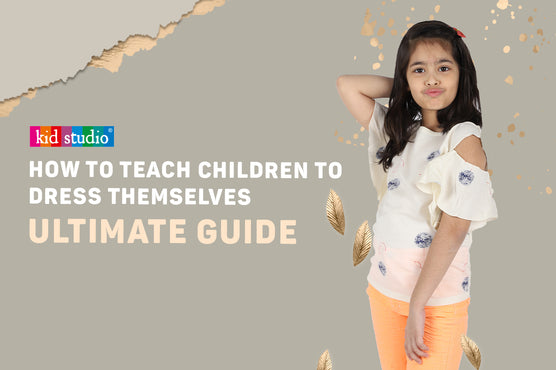 How to teach children to dress themselves: The Ultimate Guide